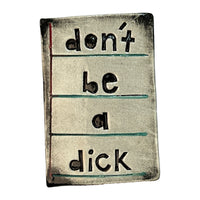 Handmade Rectangular Ceramic - DONT BE A DICK