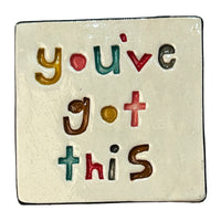 Handmade Ceramic Tile - YOU'VE GOT THIS